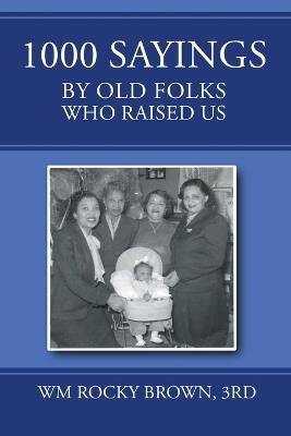 1000 Sayings by Old Folks Who Raised Us - 3rd Wm Rocky Brown - cover