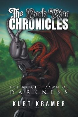 The Dark War Chronicles: The Bright Dawn of Darkness - Kurt Kramer - cover
