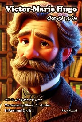 Victor Hugo: The Inspiring Story of a Genius in Farsi and English - Reza Nazari - cover