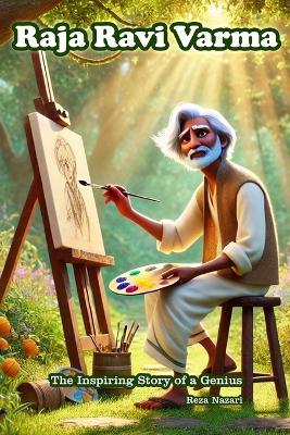 Raja Ravi Varma: The Inspiring Story of a Genius - Reza Nazari - cover