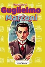 The Story of Guglielmo Marconi: An Inspiring Story for Kids