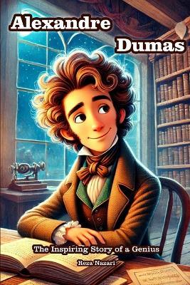 Alexandre Dumas: The Inspiring Story of a Genius - Reza Nazari - cover