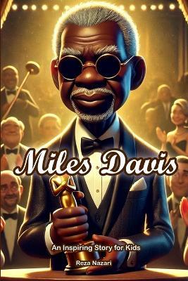 The Story of Miles Davis: An Inspiring Story for Kids - Reza Nazari - cover