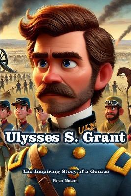 Ulysses S. Grant: The Inspiring Story of a Genius - Reza Nazari - cover
