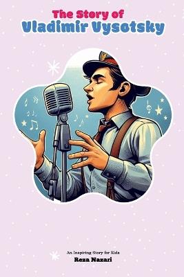 The Story of Vladimir Vysotsky: An Inspiring Story for Kids - Reza Nazari - cover