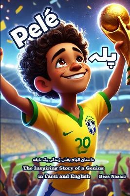 Pele´: The Inspiring Story of a Genius in Farsi and English - Reza Nazari - cover
