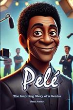 Pele´: The Inspiring Story of a Genius