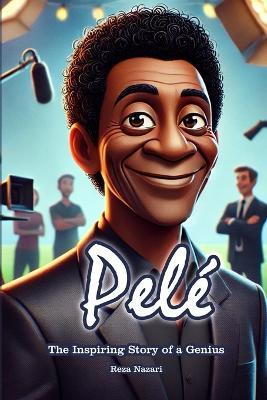 Pele´: The Inspiring Story of a Genius - Reza Nazari - cover