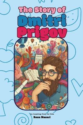 The Story of Dmitri Prigov: An Inspiring Story for Kids - Reza Nazari - cover