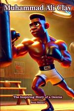 Muhammad Ali Clay: The Inspiring Story of a Genius