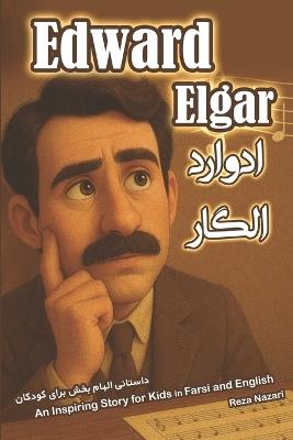 The Story of Edward Elgar: An Inspiring Story for Kids in Farsi and English - Reza Nazari - cover