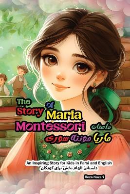 The Story of Maria Montessori: An Inspiring Story for Kids in Farsi and English - Reza Nazari - cover