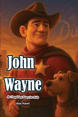The Story of John Wayne: An Inspiring Story for Kids - Nazari - cover