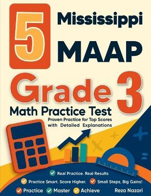5 Mississippi MAAP Grade 3 Math Practice Tests: Proven Practice for Top Scores with Detailed Explanations - Reza Nazari - cover