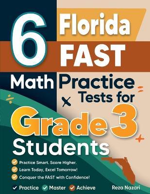 6 Florida FAST Math Practice Tests for Grade 3 Students: A Complete Guide to Building Math Mastery and Excelling on the Florida FAST Test - Reza Nazari - cover