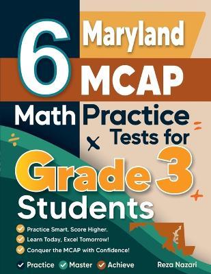 6 Maryland MCAP Math Practice Tests for Grade 3 Students: A Complete Guide to Building Math Mastery and Excelling on the Maryland MCAP Test - Reza Nazari - cover