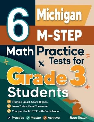 6 Michigan M-STEP Math Practice Tests for Grade 3 Students: A Complete Guide to Building Math Mastery and Excelling on the Michigan M-STEP Test - Reza Nazari - cover