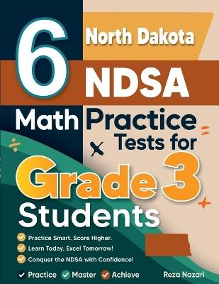 6 North Dakota NDSA Math Practice Tests for Grade 3 Students: A Complete Guide to Building Math Mastery and Excelling on the North Dakota NDSA Test - Reza Nazari - cover