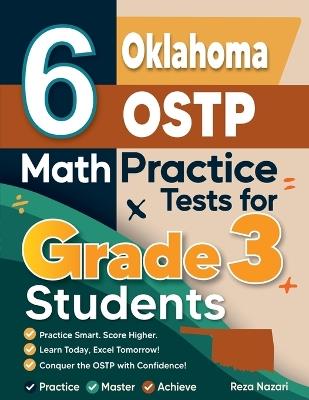 6 Oklahoma OSTP Math Practice Tests for Grade 3 Students: A Complete Guide to Building Math Mastery and Excelling on the Oklahoma OSTP Test - Reza Nazari - cover