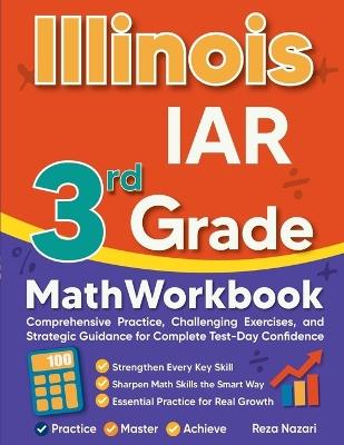 Illinois IAR 3rd Grade Math Workbook: Comprehensive Practice, Challenging Exercises, and Strategic Guidance for Complete Test-Day Confidence - Reza Nazari - cover
