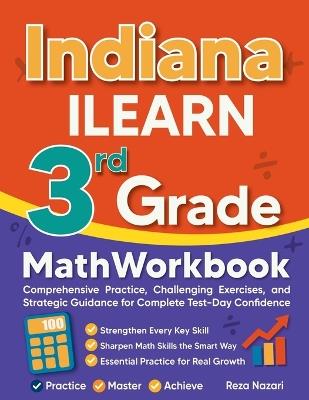 Indiana ILEARN 3rd Grade Math Workbook: Comprehensive Practice, Challenging Exercises, and Strategic Guidance for Complete Test-Day Confidence - Reza Nazari - cover