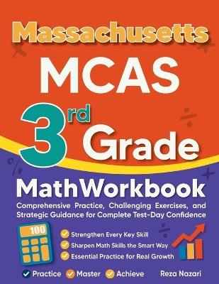 Massachusetts MCAS 3rd Grade Math Workbook: Comprehensive Practice, Challenging Exercises, and Strategic Guidance for Complete Test-Day Confidence - Reza Nazari - cover