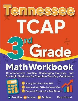 Tennessee TCAP 3rd Grade Math Workbook: Comprehensive Practice, Challenging Exercises, and Strategic Guidance for Complete Test-Day Confidence - Reza Nazari - cover