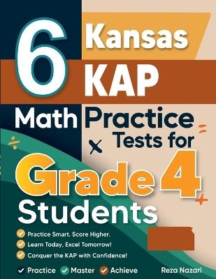 6 Kansas KAP Grade 4 Math Practice Tests: A Complete Guide to Building Math Mastery and Excelling on the Kansas KAP Test - Nazari - cover