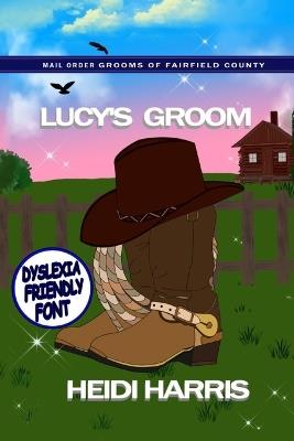 Lucy's Groom (Mail Order Grooms of Fairfield County) Dyslexia Friendly Font - Heidi Harris - cover
