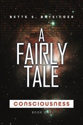 A Fairly Tale: Consciousness - Bette S Baysinger - cover