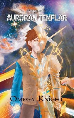 Auroran Templar: Omega Knight - Morgan Smith - cover