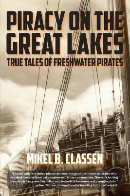 Piracy on the Great Lakes: True Tales of Freshwater Pirates - Mikel B Classen - cover