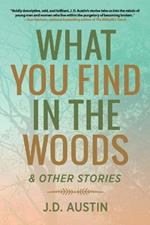 What You Find in the Woods: and Other Stories