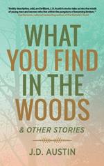 What You Find in the Woods: and Other Stories