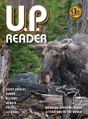 U.P. Reader -- Volume #9: Bringing Upper Michigan Literature to the World - Mikel B Classen,Deborah K Frontiera - cover