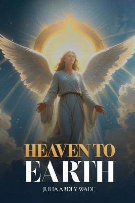 Heaven to Earth - Julia Abdey Wade - cover