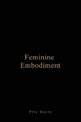 Feminine Embodiment - Prie Hayre - cover