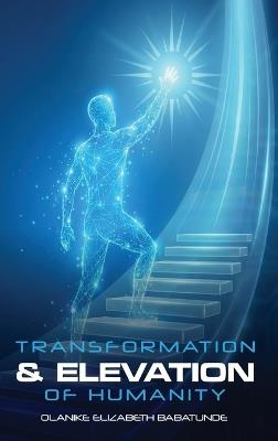 The Transformation and Elevation of Humanity - Olanike Babatunde - cover
