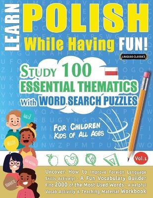 Learn Polish While Having Fun! - For Children: Kids of All Ages - Study 100 Essential Thematics with Word Search Puzzles - Vol.1 - Linguas Classics - cover
