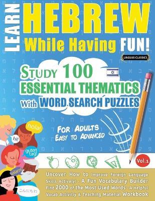 Learn Hebrew While Having Fun! - For Adults: Easy to Advanced - Study 100 Essential Thematics with Word Search Puzzles - Vol.1 - Linguas Classics - cover