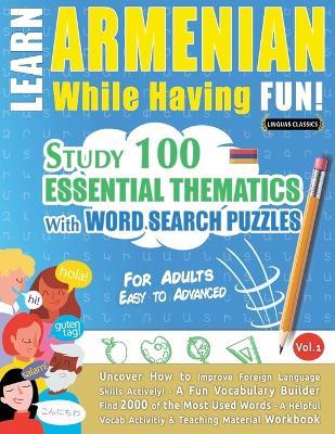 Learn Armenian While Having Fun! - For Adults: Easy to Advanced - Study 100 Essential Thematics with Word Search Puzzles - Vol.1 - Linguas Classics - cover