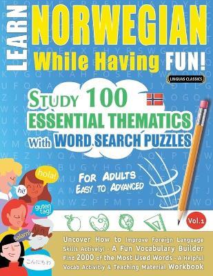 Learn Norwegian While Having Fun! - For Adults: Easy to Advanced - Study 100 Essential Thematics with Word Search Puzzles - Vol.1 - Linguas Classics - cover