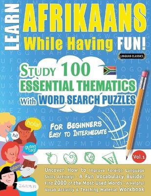 Learn Afrikaans While Having Fun! - For Beginners: Easy to Intermediate - Study 100 Essential Thematics with Word Search Puzzles - Vol.1 - Linguas Classics - cover