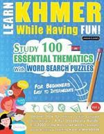 Learn Khmer While Having Fun! - For Beginners: Easy to Intermediate - Study 100 Essential Thematics with Word Search Puzzles - Vol.1