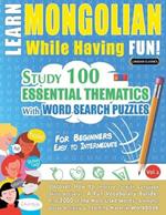 Learn Mongolian While Having Fun! - For Beginners: Easy to Intermediate - Study 100 Essential Thematics with Word Search Puzzles - Vol.1