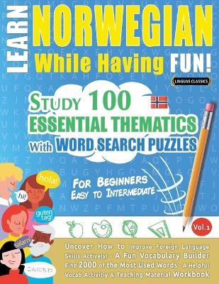 Learn Norwegian While Having Fun! - For Beginners: Easy to Intermediate - Study 100 Essential Thematics with Word Search Puzzles - Vol.1 - Linguas Classics - cover