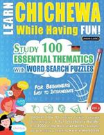 Learn Chichewa While Having Fun! - For Beginners: Easy to Intermediate - Study 100 Essential Thematics with Word Search Puzzles - Vol.1