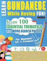 Learn Sundanese While Having Fun! - For Beginners: Easy to Intermediate - Study 100 Essential Thematics with Word Search Puzzles - Vol.1