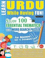 Learn Urdu While Having Fun! - For Beginners: Easy to Intermediate - Study 100 Essential Thematics with Word Search Puzzles - Vol.1
