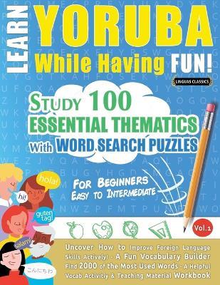 Learn Yoruba While Having Fun! - For Beginners: Easy to Intermediate - Study 100 Essential Thematics with Word Search Puzzles - Vol.1 - Linguas Classics - cover